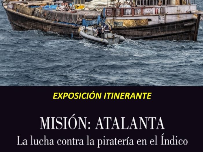 EXPOSICIÓN ITINERANTE “MISIÓN: ATALANTA. LA LUCHA CONTRA LA PIRATERIA EN EL INDICO”